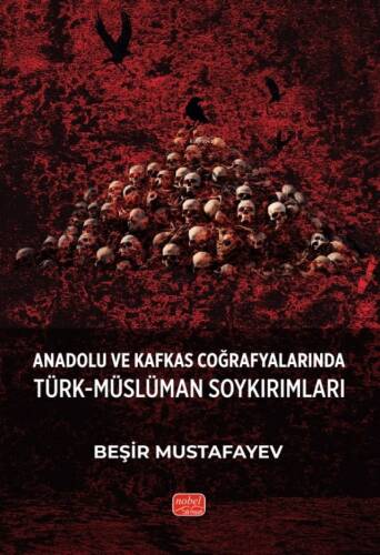 Anadolu ve Kafkas Coğrafyalarında Türk-Müslüman Soykırımları - 1