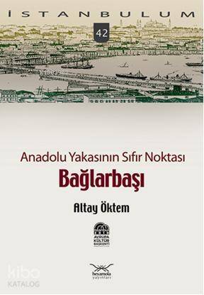 Anadolu Yakasının Sıfır Noktası Bağlarbaşı - 1