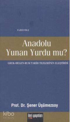 Anadolu Yunan Yurdu mu?; Grek - Helen - Rum Tarih Tezlerinin Eleştirisi - 1