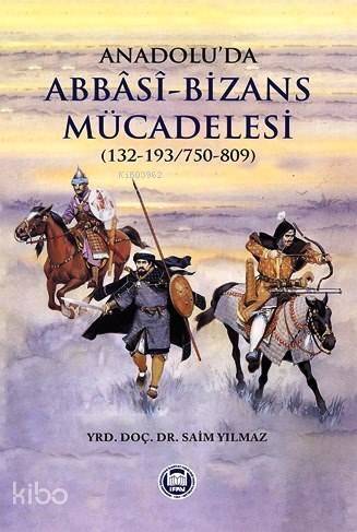 Anadolu'da Abbasi-Bizans Mücadelesi (132-193/750-809) - 1