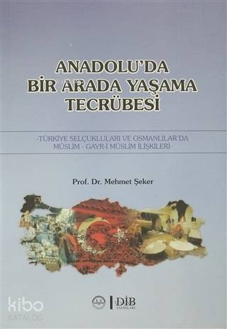 Anadolu'da Birarada Yaşama Tecrübesi Türkiye Selçukluları ve Osmanlılarda -Müslim-Gayr-i Müslim İlişkiler - 1