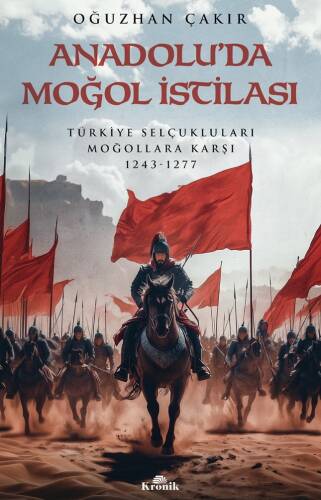 Anadolu’da Moğol İstilası;Türkiye Selçukluları Moğollara Karşı 1243 - 1277 - 1