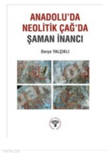 Anadolu'da Neolitik Çağ'da Şaman İnancı - 1