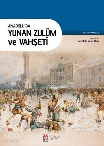 Anadolu'da Yunan Zulüm ve Vahşeti - 1