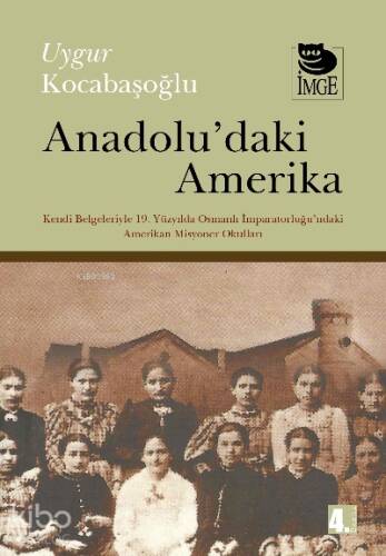 Anadolu'daki Amerika; Kendi Belgeleriyle 19. Yüzyılda Osmanlı İmp.'ndaki Amerikan Misyoner Okulları - 1