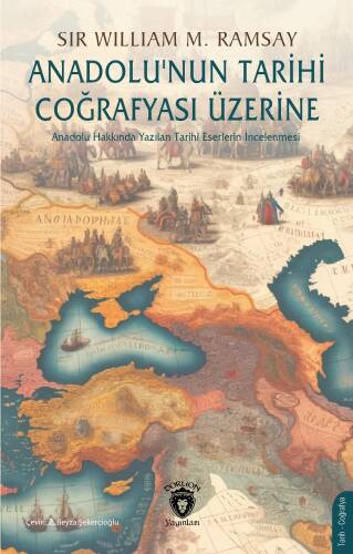 Anadolu’nun Tarihi Coğrafyası Üzerine ;Anadolu Hakkında Yazılan Tarihi Eserlerin İncelenmesi - 1