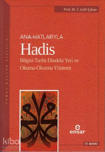 Anahatlarıyla Hadis; Bilgisi-Tarihi-Dindeki Yeri ve Okuma-Okutma Yöntemi - 1