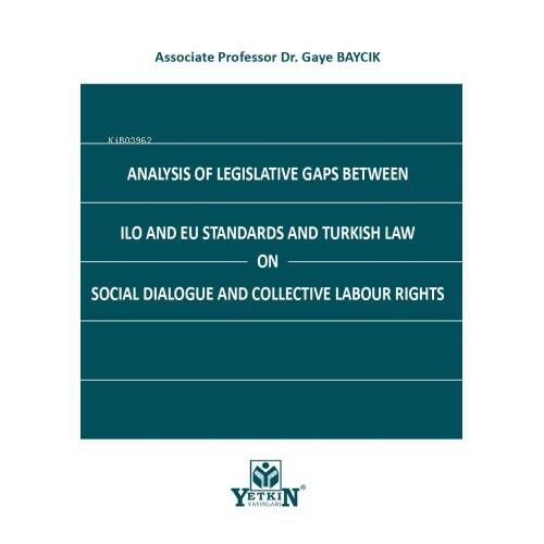 Analysis of Legislative Gaps Between ILO and EU Standards and Turkish Law on Social Dialogue and Collective Labour Rights - 1