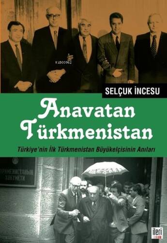 Anavatan Türkmenistan;Türkiye'nin İlk Türkmenistan Büyükelçisinin Anıları - 1