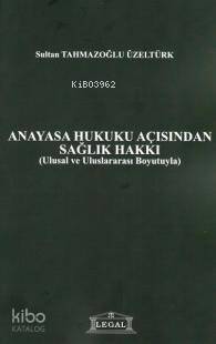 Anayasa Hukuku Açısından Sağlık Hakkı; Ulusal ve Uluslararası Boyutuyla - 1