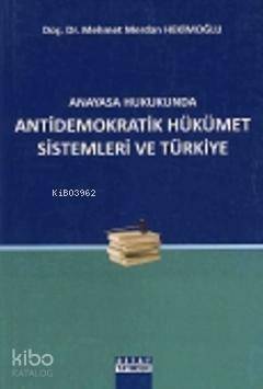 Anayasa Hukukunda Antidemokratik Hükümet Sistemleri ve Türkiye - 1