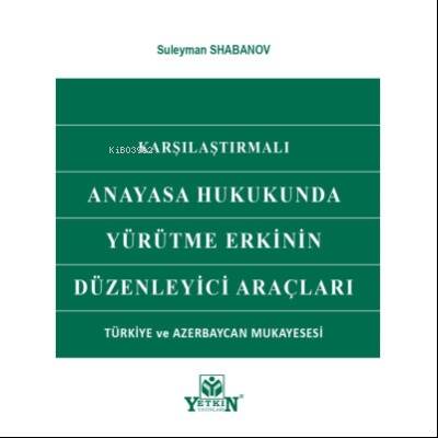 Anayasa Hukukunda Yürütme Erkinin Düzenleyici Araçları - 1