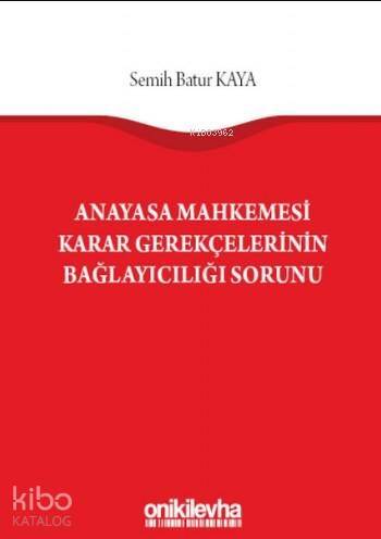 Anayasa Mahkemesi Karar Gerekçelerinin Bağlayıcılığı Sorunu - 1