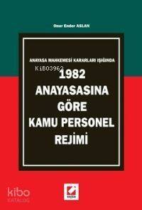 Anayasa Mahkemesi Kararları Işığında; 1982 Anayasasına Göre Kamu Personel Rejimi - 1