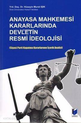 Anayasa Mahkemesi Kararlarında Devletin Resmi İdeolojisi; Siyasi Parti Kapatma Kararlarının İçerik Analizi - 1