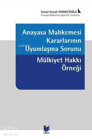 Anayasa Mahkemesi Kararlarının Uyumlaşma Sorunu Mülkiyet Hakkı Örneği - 1