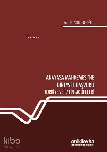 Anayasa Mahkemesi'ne Bireysel Başvuru Türkiye ve Latin Modelleri - 1