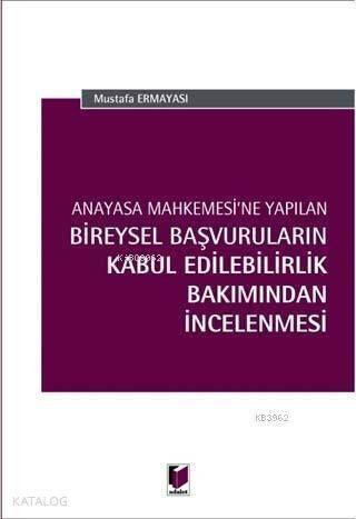 Anayasa Mahkemesi'ne Yapılan Bireysel Başvuruların Kabul Edilebilirlik Bakımından İncelenmesi - 1