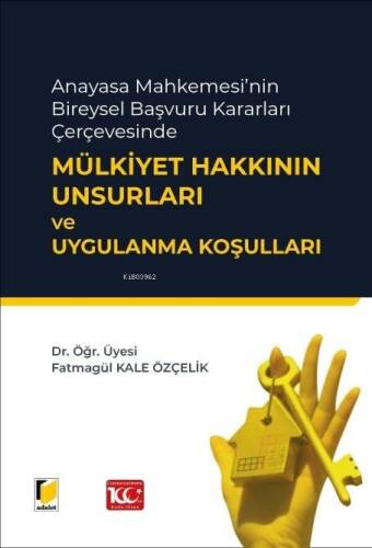 Anayasa Mahkemesi'nin Bireysel Başvuru Kararları Çerçevesinde Mülkiyet Hakkının Unsurları ve Uygulanma Koşulları - 1