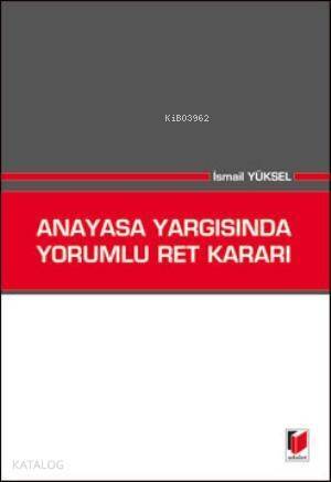 Anayasa Yargısında Yorumlu Ret Kararı - 1