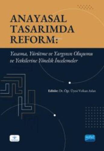 Anayasal Tasarımda Reform - Yasama, Yürütme ve Yargının Oluşumu ve Yetkilerine Yönelik İncelemeler - 1