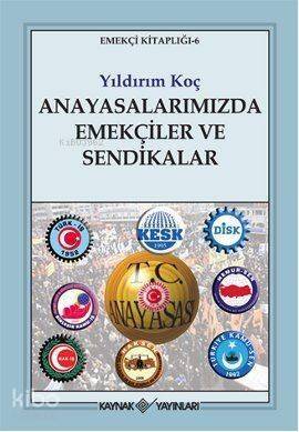 Anayasalarımızda Emekçiler ve Sendikalar; Emekçi Kitaplığı - 6 - 1