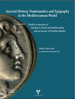 Ancient History, Numismatics and Epigraphy in the Mediterranean World; Studies in memory of Clemens E. Bosch and Sabahat Atlan and in honour of Nezahat Baydur - 1