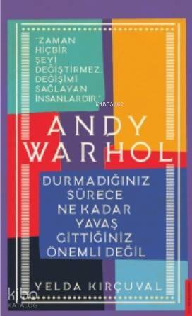 Andy Warhol-Durmadığınız Sürece Ne Kadar Yavaş Gittiğiniz Önemli Değil - 1