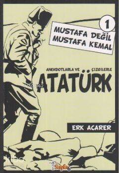 Anekdotlarla ve Çizgilerle Atatürk - Mustafa Değil Mustafa Kemal 1 - 1