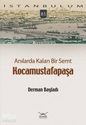 Anılarda Kalan Bir Semt - Kocamustafapaşa - 1