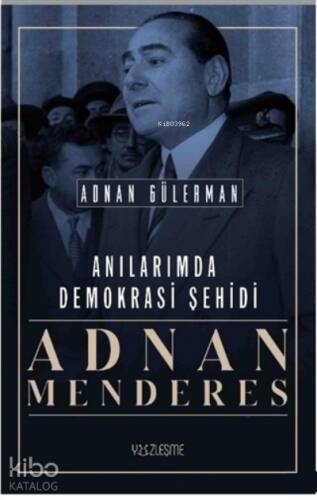 Anılarımda Demokrasi Şehidi Adnan Menderes - 1