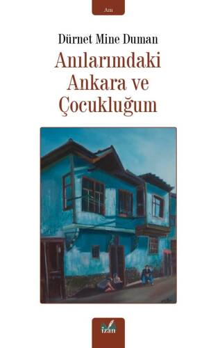 Anılarımdaki Ankara ve Çocukluğum - 1