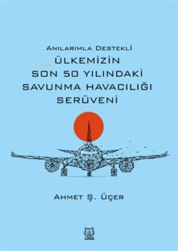 Anılarımla Destekli Ülkemizin Son 50 Yılındaki Savunma Havacılığı Serüveni - 1