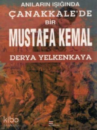 Anıların İşığında; Çanakkale'de Bir Mustafa Kemal - 1