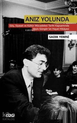 Anız Yolunda; Göç Siyaset ve Kültür Mücadelesi Tarihi Kapsamında Veyis Güngör'ün Hayat Hikayesi - 1