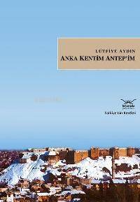 Anka Kentim Antep'im; Türkiye'nin Kentleri - 1