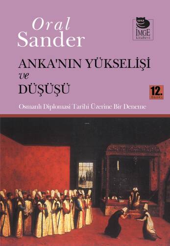 Anka'nın Yükselişi ve Düşüşü - Osmanlı Diplomasi Tarihi Üzerine Bir Deneme - 1