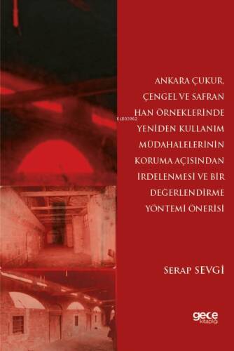 Ankara Çukur;Çengel ve Safran Han Örneklerinde Yeniden Kullanım Müdahalelerinin Koruma Açısından İrdelenmesi ve Bir Değerlendirme Yöntemi Önerisi - 1