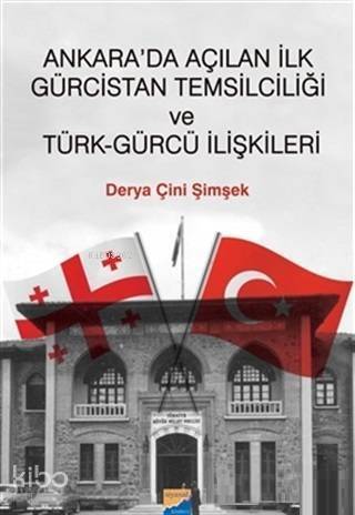 Ankara'da Açılan İlk Gürcistan Temsilciliği ve Türk-Gürcü İlişkileri - 1