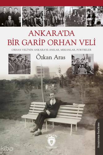 Ankara’da Bir Garip Orhan Veli;Orhan Veli’nin Ankara’sı-Anılar, Mekanlar, Portreler - 1