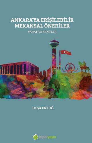 Ankara’ya Erişilebilir Mekansal Öneriler Yaratıcı Kentler - 1