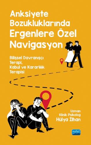 Anksiyete Bozukluklarından Ergenlere Özel Navigasyon;Bilişsel Davranşçı Terapi, Kabul ve Kararlılık Terapisi - 1