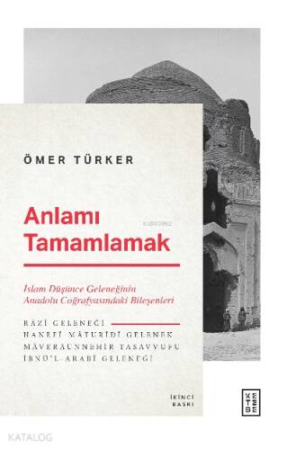 Anlamı Tamamlamak; İslam Düşünce Geleneğinin Anadolu Coğrafyasındaki Bileşenleri - 1