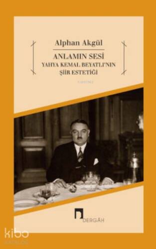 Anlamın Sesi - Yahya Kemal Beyatlı'nın Şiir Estetiği - 1