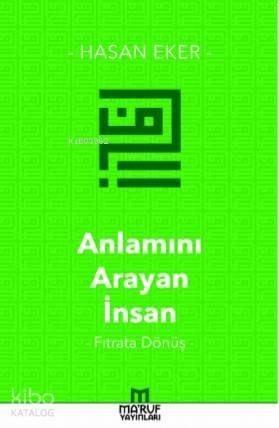 Anlamını Arayan İnsan; Fıtrata Dönüş - 1