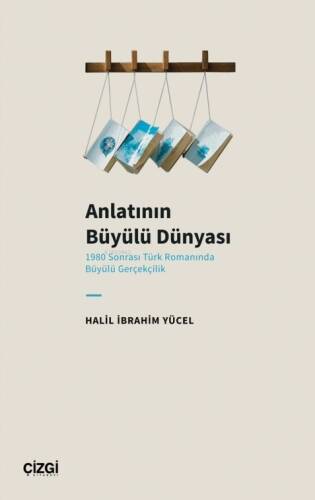 Anlatının Büyülü Dünyası ;(1980 Sonrası Türk Romanında Büyülü Gerçekçilik) - 1