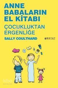 Anne Babaların El Kitabı; Çocukluktan Ergenliğe - 1