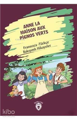 Anne La Maison Aux Pignos Verts (Yeşilin Kızı Anne); Fransız - Türkçe Bakışımlı Hikayeler - 1