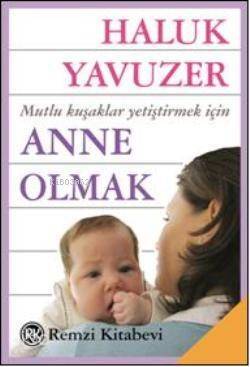 Anne Olmak; Mutlu Kuşaklar Yetiştirmek İçin - 1