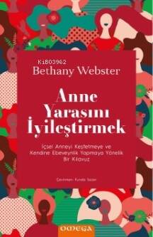 Anne Yarasını İyileştirmek;İçsel Anneyi Keşfetmeye ve Kendine Ebeveynlik Yapmaya Yönelik Bir Kılavuz - 1